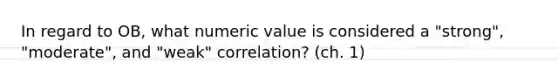 In regard to OB, what numeric value is considered a "strong", "moderate", and "weak" correlation? (ch. 1)