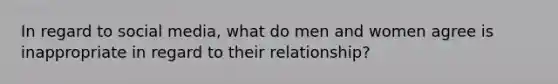 In regard to social media, what do men and women agree is inappropriate in regard to their relationship?