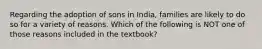 Regarding the adoption of sons in India, families are likely to do so for a variety of reasons. Which of the following is NOT one of those reasons included in the textbook?