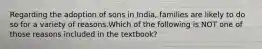 Regarding the adoption of sons in India, families are likely to do so for a variety of reasons.Which of the following is NOT one of those reasons included in the textbook?