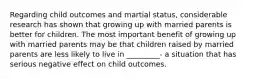 Regarding child outcomes and martial status, considerable research has shown that growing up with married parents is better for children. The most important benefit of growing up with married parents may be that children raised by married parents are less likely to live in _________- a situation that has serious negative effect on child outcomes.