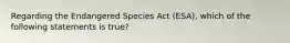 Regarding the Endangered Species Act (ESA), which of the following statements is true?