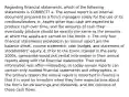 Regarding financial statements, which of the following statements is CORRECT? a. The annual report is an internal document prepared by a firm's managers solely for the use of its creditors/lenders. b. Assets other than cash are expected to produce cash over time, and the amounts of cash they eventually produce should be exactly the same as the amounts at which the assets are carried on the books. c. The only four financial statements provided in an annual report are the balance sheet, income statement, cash budget, and statement of stockholders' equity. d. Prior to the Enron scandal in the early 2000s, companies would put verbal information in their annual reports along with the financial statements. That verbal information was often misleading, so today annual reports can contain only audited financial statements and infographics. e. The primary reason the annual report is important in finance is that it is used by investors when they form expectations about the firm's future earnings and dividends, and the riskiness of those cash flows.