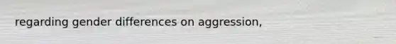 regarding gender differences on aggression,