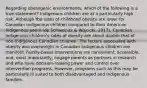 Regarding obesogenic environments, which of the following is a true statement? Indigenous children are at a particularly high risk. Although the rates of childhood obesity are lower for Canadian Indigenous children compared to their American Indigenous peers (de Schweinitz & Wojcicki, 2017), Canadian Indigenous children's rates of obesity are about double that of non-Indigenous Canadian children. The factors associated with obesity and overweight in Canadian Indigenous children are manifold. Family-based interventions are convenient, accessible, and, most importantly, engage parents as partners in research and who have decision-making power and control over intervention programs. However, programs such as this may be particularly ill suited to both disadvantaged and Indigenous families.