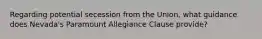 Regarding potential secession from the Union, what guidance does Nevada's Paramount Allegiance Clause provide?