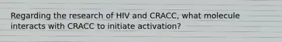 Regarding the research of HIV and CRACC, what molecule interacts with CRACC to initiate activation?