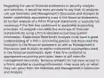 Regarding the use of financial statements in security analysis and selection, it would be most accurate to say that: A) analysts can use footnotes and Management's Discussion and Analysis to better understand assumptions used in the financial statements. B) further analysis of a firm's financial statements is typically not necessary if the firm has conformed to applicable accounting principles. C) analysts can verify the accuracy of financial statements by using a firm's detailed accounting system information. Explanation References Analysts must have a good understanding of a firm's accounting process and must read the footnotes to the financial statement as well as Management's Discussion and Analysis to better understand assumptions used in the financial statements. Even if the firm conforms to appropriate accounting principles, there is still room for management discretion. Because analysts do not have access to a firm's detailed accounting information, they must rely on what they can glean from the footnotes and Management's Discussion and Analysis.