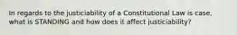 In regards to the justiciability of a Constitutional Law is case, what is STANDING and how does it affect justiciability?