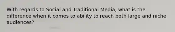 With regards to Social and Traditional Media, what is the difference when it comes to ability to reach both large and niche audiences?