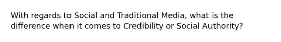 With regards to Social and Traditional Media, what is the difference when it comes to Credibility or Social Authority?