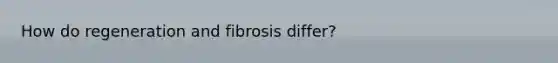 How do regeneration and fibrosis differ?