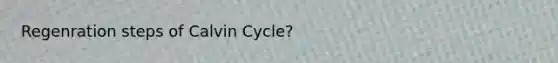 Regenration steps of Calvin Cycle?