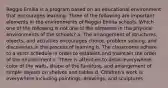 Reggio Emilia is a program based on an educational environment that encourages learning. Three of the following are important elements in the environments of Reggio Emilia schools. Which one of the following is not one of the elements in the physical environments of the schools? a. The arrangement of structures, objects, and activities encourages choice, problem solving, and discoveries in the process of learning b. The classrooms adhere to a strict schedule in order to establish and maintain the order of the environment c. There is attention to detail everywhere: color of the walls, shape of the furniture, and arrangement of simple objects on shelves and tables d. Children's work is everywhere including paintings, drawings, and sculptures