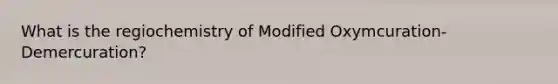 What is the regiochemistry of Modified Oxymcuration-Demercuration?