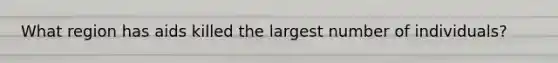 What region has aids killed the largest number of individuals?