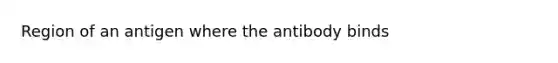 Region of an antigen where the antibody binds