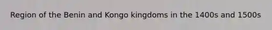 Region of the Benin and Kongo kingdoms in the 1400s and 1500s