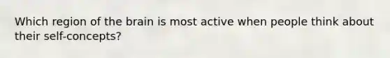 Which region of the brain is most active when people think about their self-concepts?