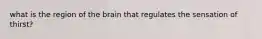 what is the region of the brain that regulates the sensation of thirst?