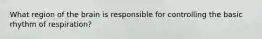 What region of the brain is responsible for controlling the basic rhythm of respiration?