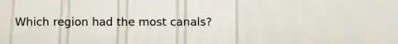 Which region had the most canals?