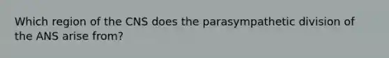 Which region of the CNS does the parasympathetic division of the ANS arise from?