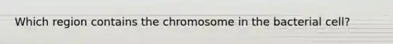 Which region contains the chromosome in the bacterial cell?