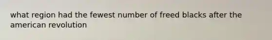 what region had the fewest number of freed blacks after the american revolution