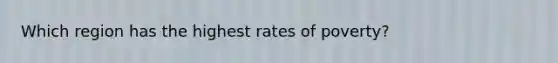 Which region has the highest rates of poverty?