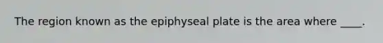 The region known as the epiphyseal plate is the area where ____.