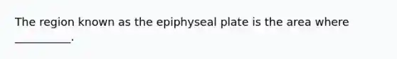 The region known as the epiphyseal plate is the area where __________.