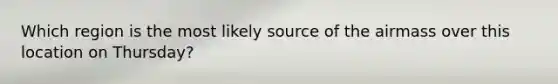 Which region is the most likely source of the airmass over this location on Thursday?