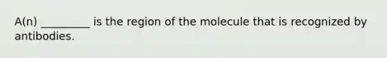 A(n) _________ is the region of the molecule that is recognized by antibodies.