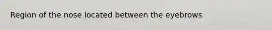 Region of the nose located between the eyebrows
