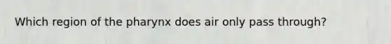 Which region of the pharynx does air only pass through?