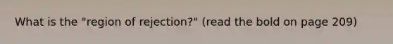 What is the "region of rejection?" (read the bold on page 209)