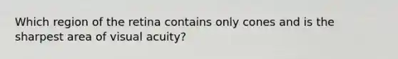 Which region of the retina contains only cones and is the sharpest area of visual acuity?