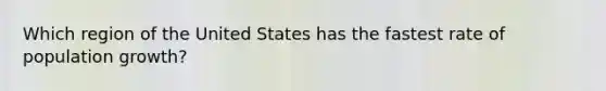 Which region of the United States has the fastest rate of population growth?