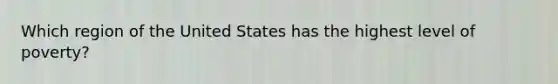 Which region of the United States has the highest level of poverty?