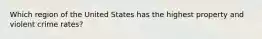 Which region of the United States has the highest property and violent crime rates?