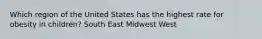 Which region of the United States has the highest rate for obesity in children? South East Midwest West