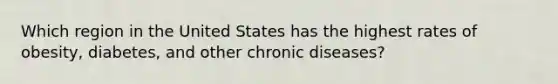 Which region in the United States has the highest rates of obesity, diabetes, and other chronic diseases?