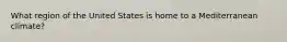 What region of the United States is home to a Mediterranean climate?