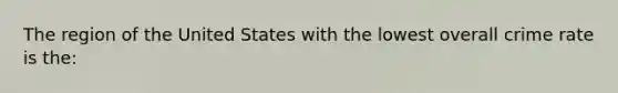 The region of the United States with the lowest overall crime rate is the: