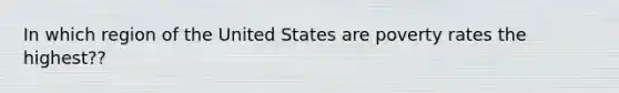 In which region of the United States are poverty rates the highest??