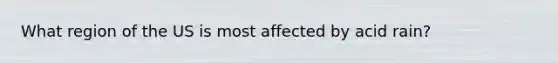 What region of the US is most affected by acid rain?