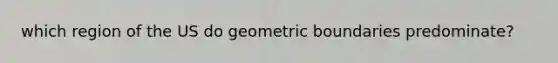 which region of the US do geometric boundaries predominate?