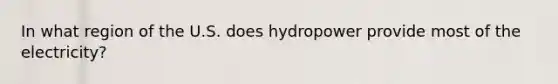 In what region of the U.S. does hydropower provide most of the electricity?