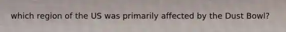 which region of the US was primarily affected by the Dust Bowl?